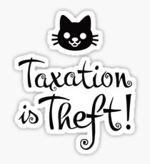 Taxation is Theft (female) Sticker