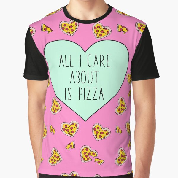 All I Care About Is Pizza Graphic T-Shirt