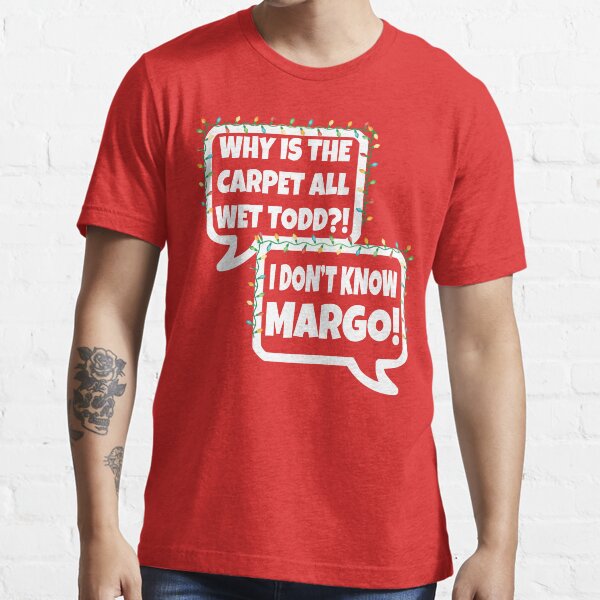 "Why Is The Carpet All Wet Todd? I Don't Know Margo! Christmas Vacation