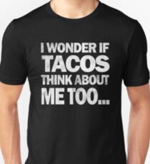 I wonder if Tacos think about me too T-shirt Unisex T-Shirt