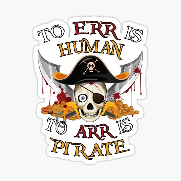 To Err Is Human, To Arr Is Pirate T Shirt By CharGrilled