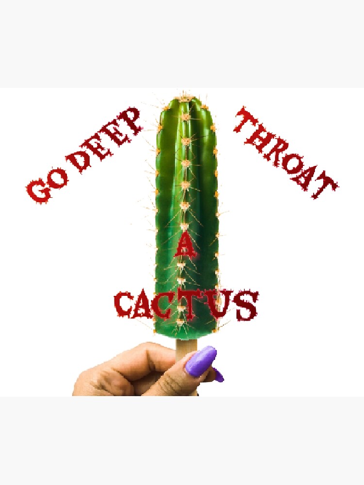 Disover Go Deep Throat A Cactus Canvas