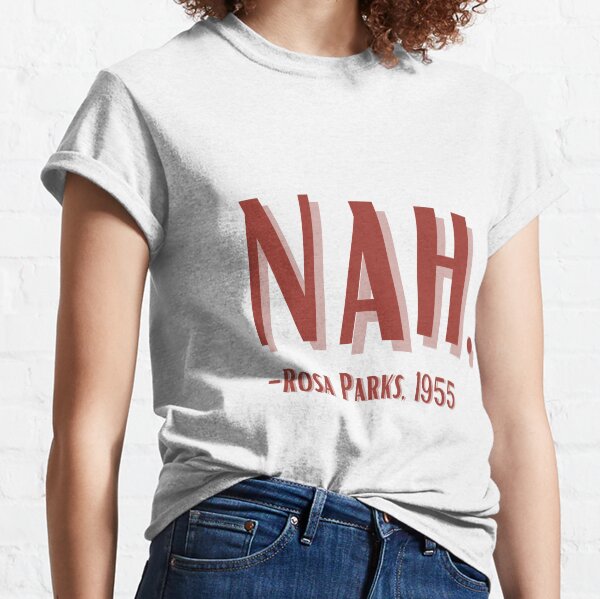 Nah Rosa Parks 1955 Classic T-Shirt