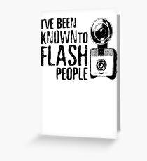 I've Been Known To Flash People Greeting Card