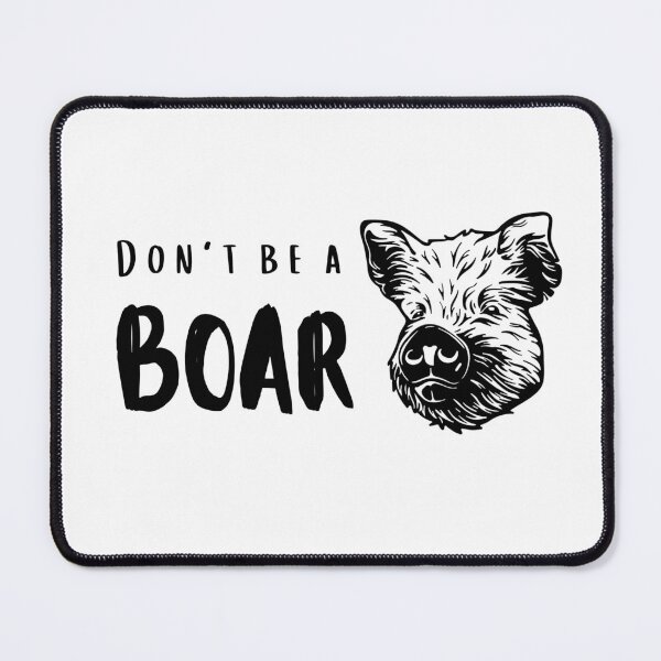 Item preview, Don't Be A Boar (Black and White) designed and sold by GlacierViewFarm.