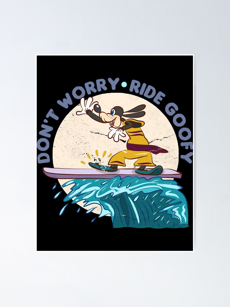 "Goofy DONT WORRY RIDE GOOFY" Poster for Sale by kruiboesch93j Redbubble