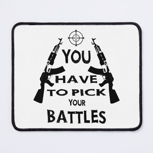 Item preview, You Have To Pick Your Battles designed and sold by JhnbBoutiquez.