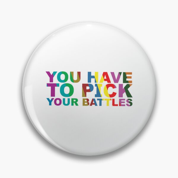 Item preview, You Have To Pick Your Battles     designed and sold by JhnbBoutiquez.