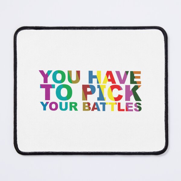 Item preview, You Have To Pick Your Battles designed and sold by JhnbBoutiquez.