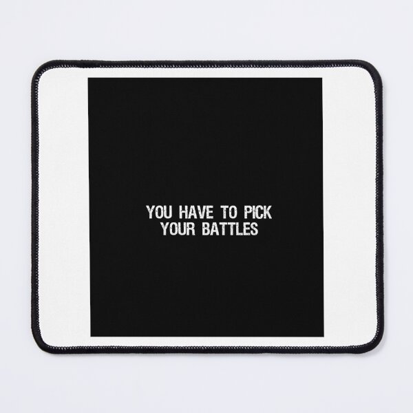 Item preview, You Have To Pick Your Battles designed and sold by JhnbBoutiquez.