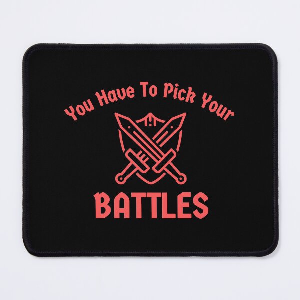 Item preview, You Have To Pick Your Battles designed and sold by JhnbBoutiquez.