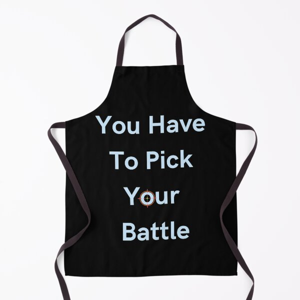 Item preview, You Have To Pick Your Battles designed and sold by JhnbBoutiquez.