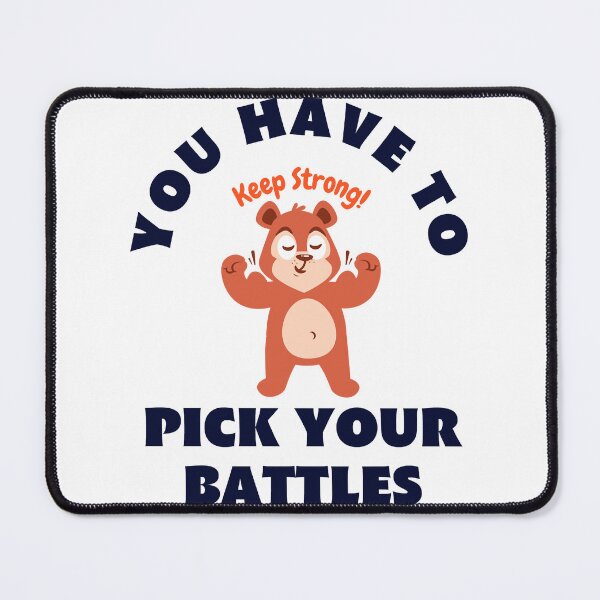 Item preview, You Have To Pick Your Battles designed and sold by JhnbBoutiquez.