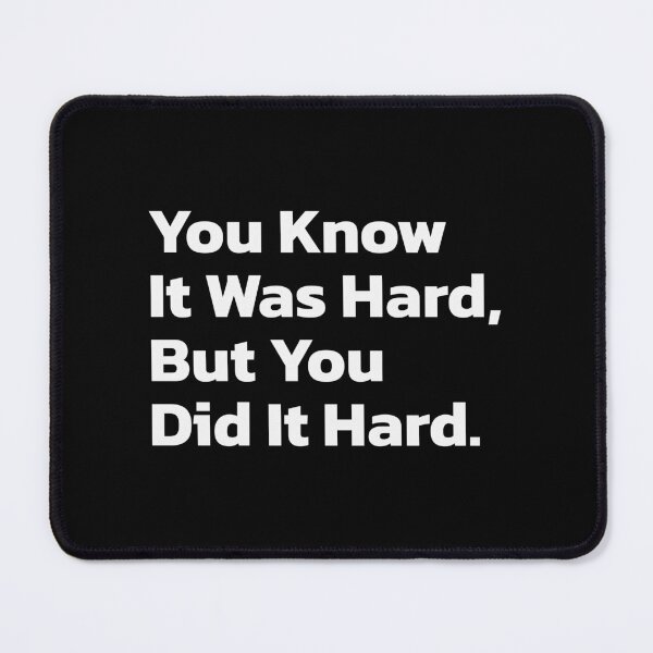 Item preview, You Know it was hard, but you did it hard. designed and sold by Quote a Passage.