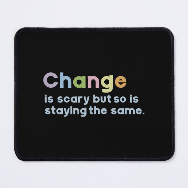 Item preview, Change is scary but so is staying the same. designed and sold by GMM Designs.