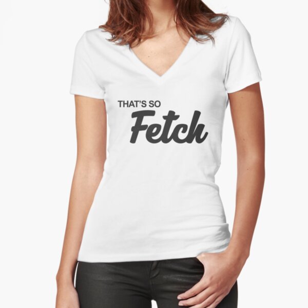 thats so fetch t shirt