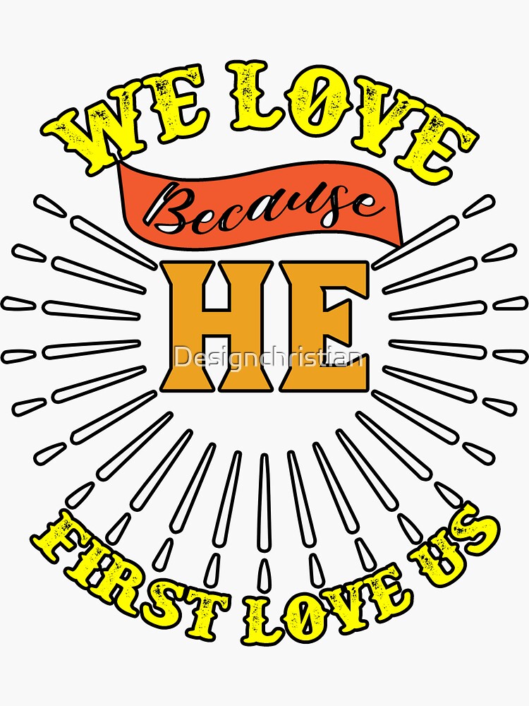 We Love Jesus Because He First Love Us Sticker For Sale By Designchristian Redbubble 
