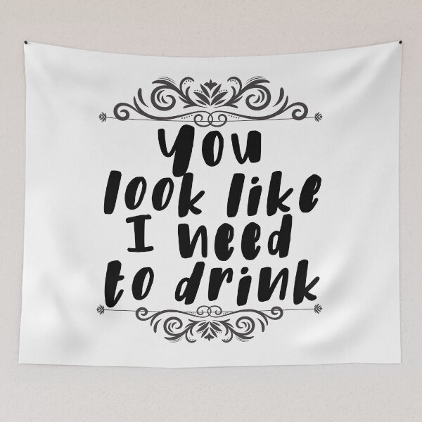 Item preview, you look like I need to drink designed and sold by clad63.