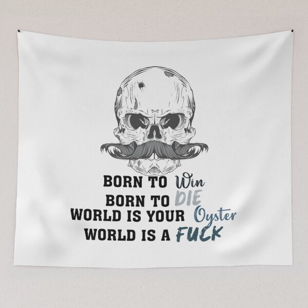Item preview, Born to Die to Win World is a Fuck World a your oyster  designed and sold by MoatesShop.