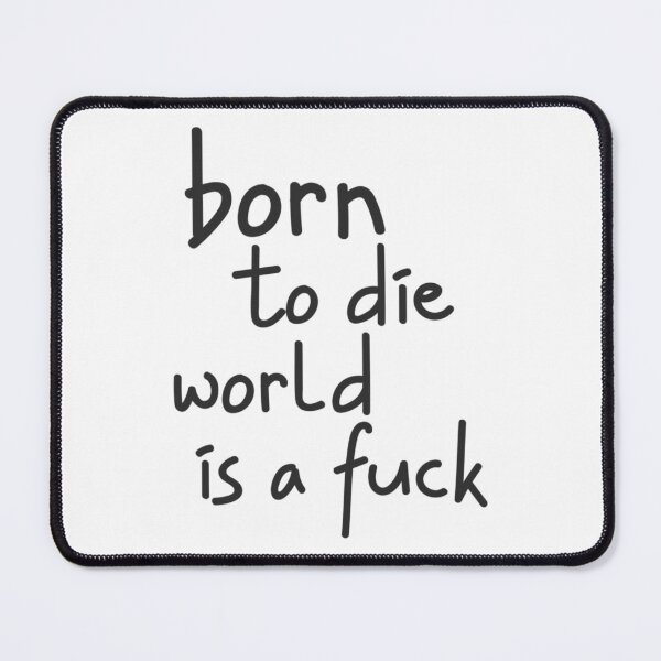 Item preview, Born to Die World is a Fuck designed and sold by MoatesShop.