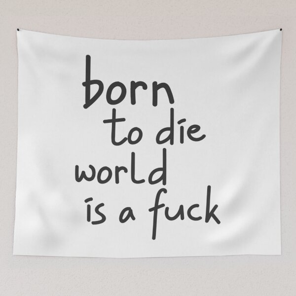 Item preview, Born to Die World is a Fuck   designed and sold by MoatesShop.