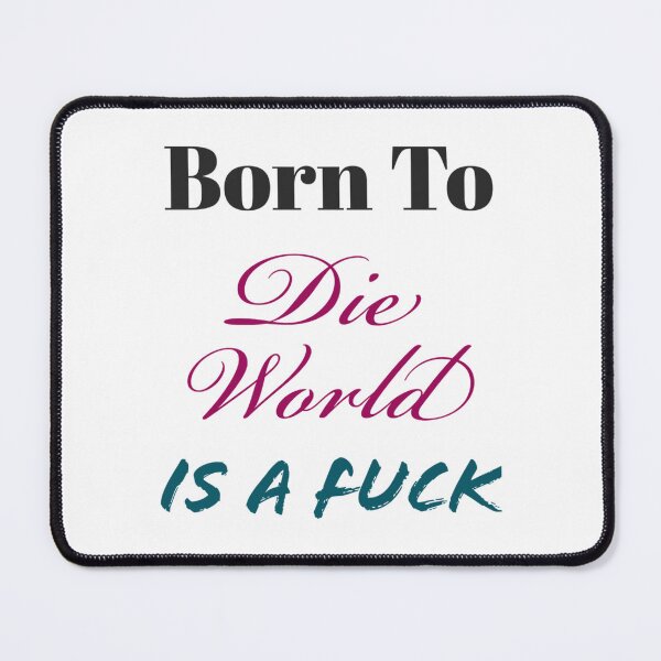 Item preview, Born To Die World Is A Fuck designed and sold by MoatesShop.