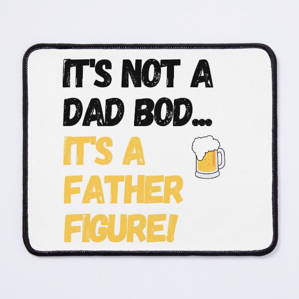 Item preview, IT'S NOT A DAD BOD... IT'S A FATHER FIGURE designed and sold by aviparshan.