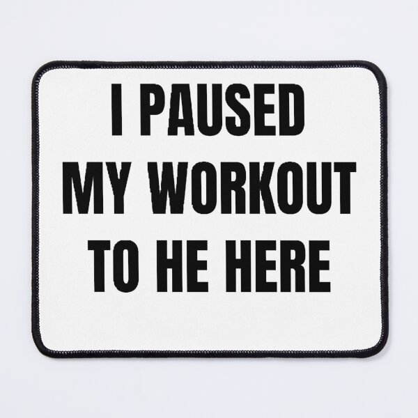 Item preview, i paused my workout to be here designed and sold by Wonka ⭐⭐⭐⭐⭐.