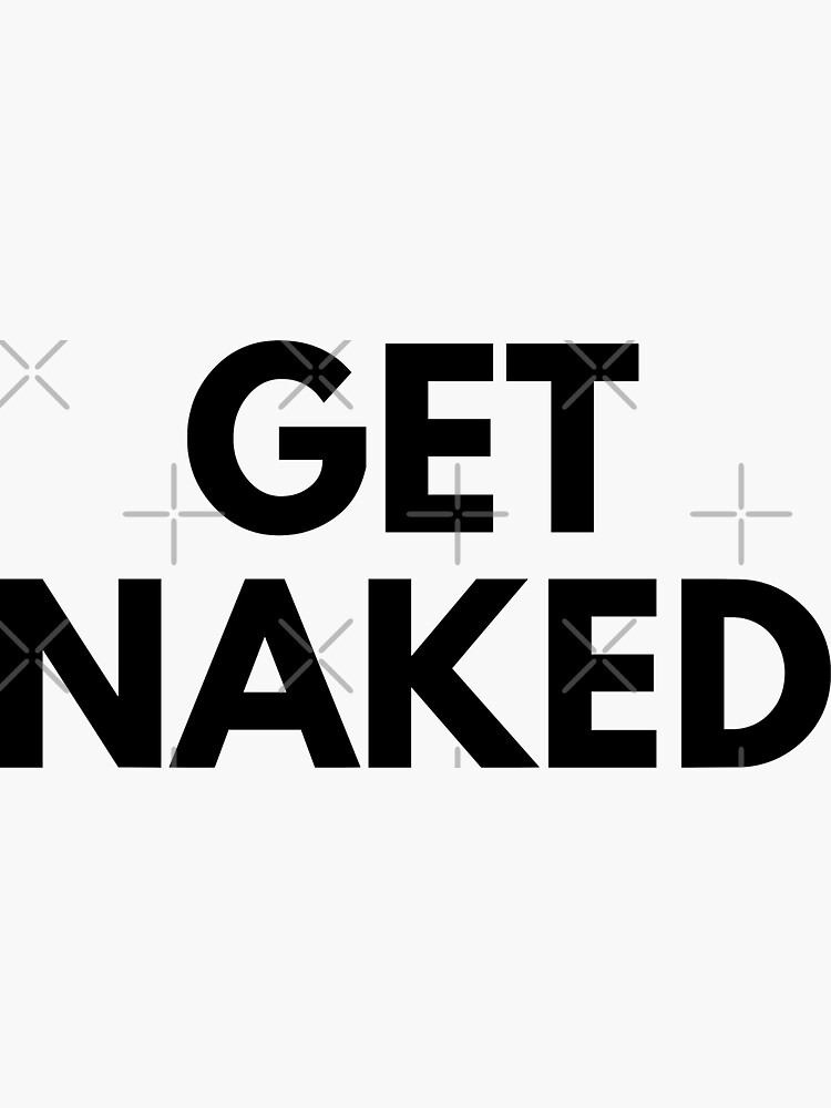 Get Naked Sticker For Sale By Redbubbleshoptt Redbubble 4524