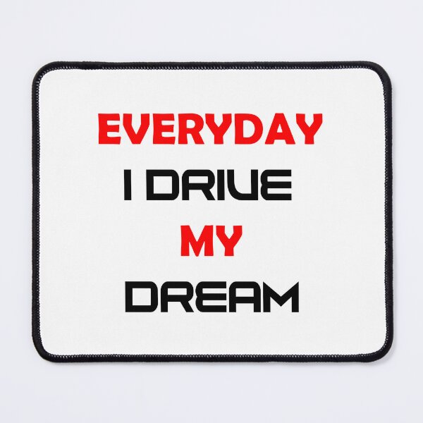 Item preview, EVERYDAY I DRIVE MY DREAM designed and sold by DomGDesign.