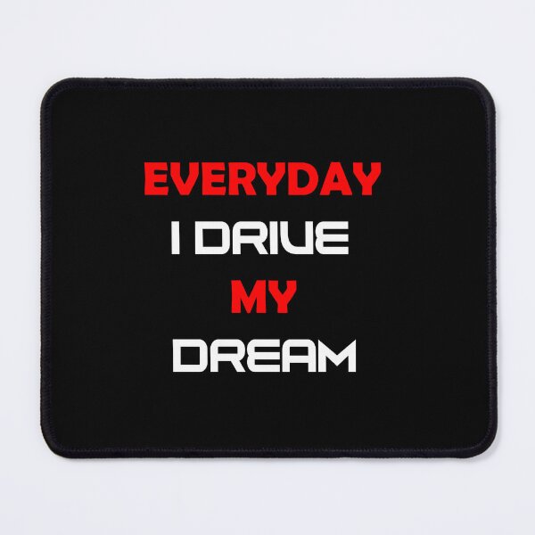 Item preview, EVERYDAY I DRIVE MY DREAM designed and sold by DomGDesign.