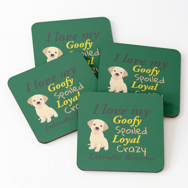 Item preview, I love my Goofy, spoiled, loyal crazy Labrador Retriever designed and sold by StandStrong786.