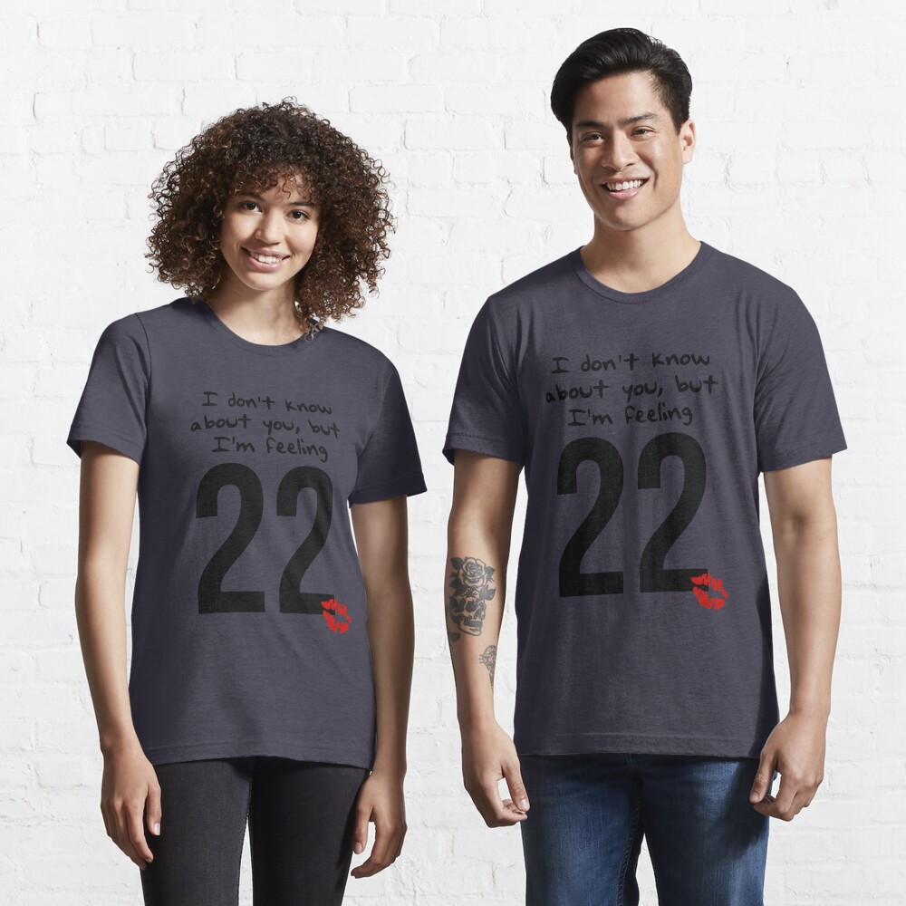 Taylor Swift 22 I Don't Know About You But I'm Feeling 22 T-shirt for Sale  by dulemose71 | Redbubble | taylor t-shirts - swift t-shirts - 22 t-shirts