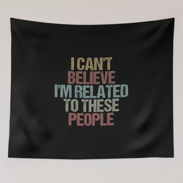 Item preview, I Can't Believe I'm Related to These People Funny Sarcastic Gift Idea Colored Vintage / Gift for Christmas designed and sold by Chamssou.