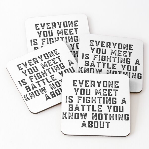 Item preview, Everyone You Meet Is Fighting A Battle You Know Nothing About designed and sold by diip.