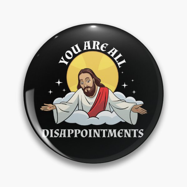 Item preview, Jesus Christ Meme You Are All Disappointments Christian  designed and sold by The Junto Shop.