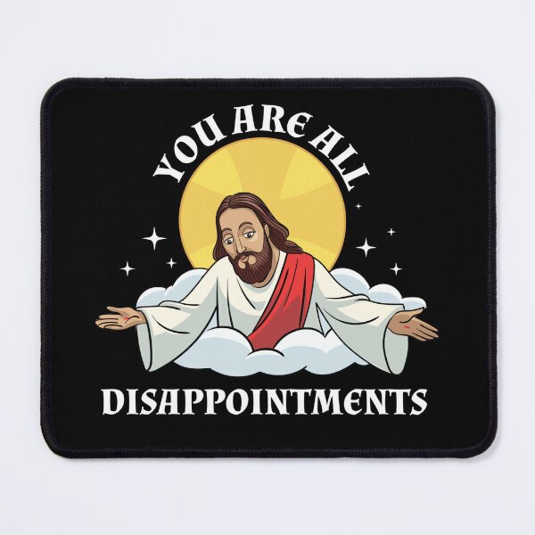 Item preview, Jesus Christ Meme You Are All Disappointments Christian designed and sold by The Junto Shop.