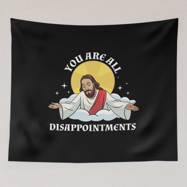 Item preview, Jesus Christ Meme You Are All Disappointments Christian  designed and sold by The Junto Shop.