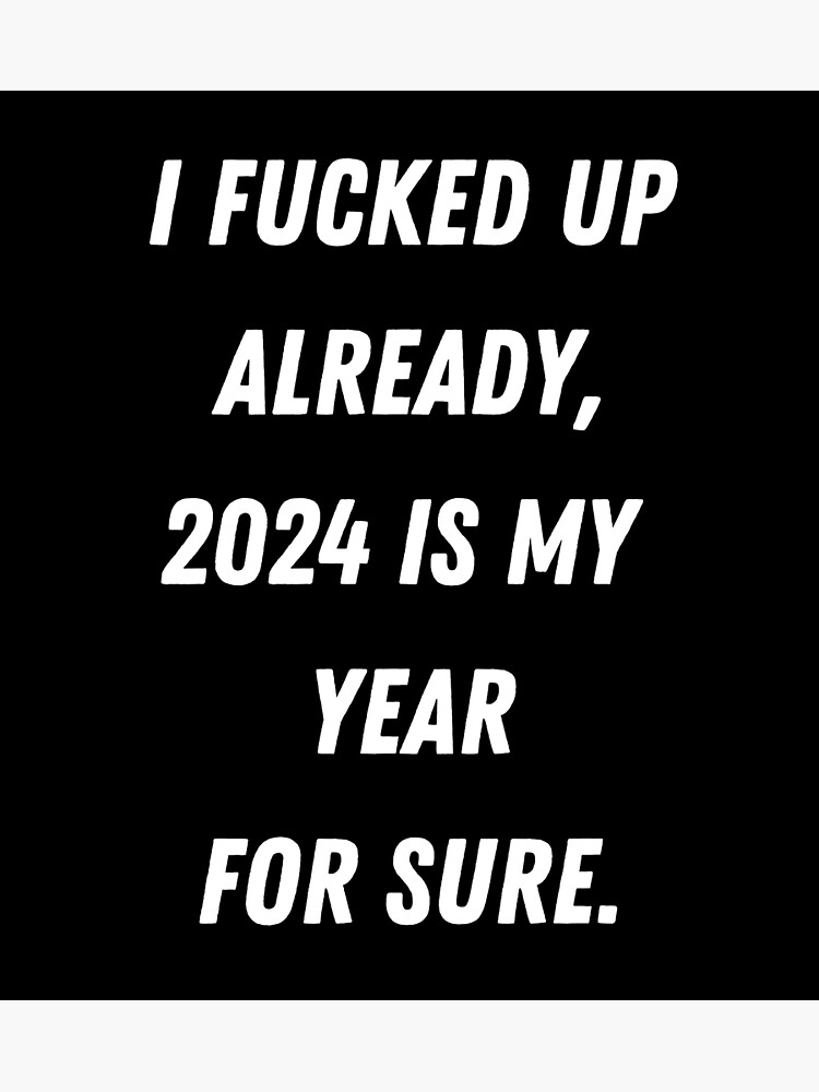 "New year 2023 quote I fucked up already 2024 is my year for sure