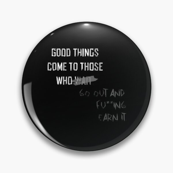 Item preview, good things come to those who go out ad fu**king earn it designed and sold by TheVirtualShop.