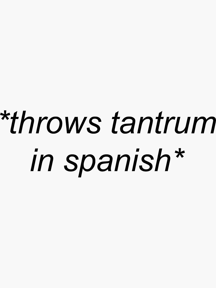"throws tantrum in spanish (mi celular)" Sticker for Sale by mkaythen