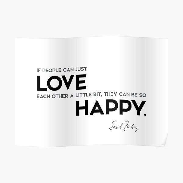 love, happy - émile zola Poster
