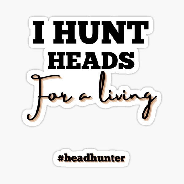 Item preview, Headhunter I hunt heads designed and sold by Recruiter-Love.