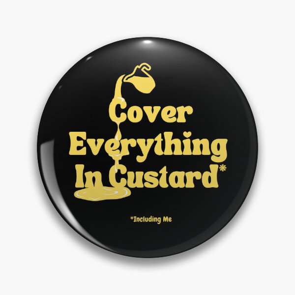 Cover Everything In Custard* Including Me Pin