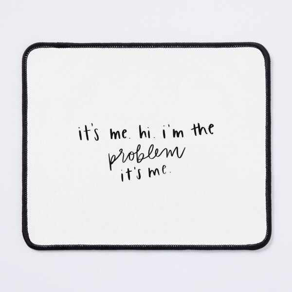 Item preview, it’s me. hi. i’m the problem. it’s me. designed and sold by kaylagracemiller.
