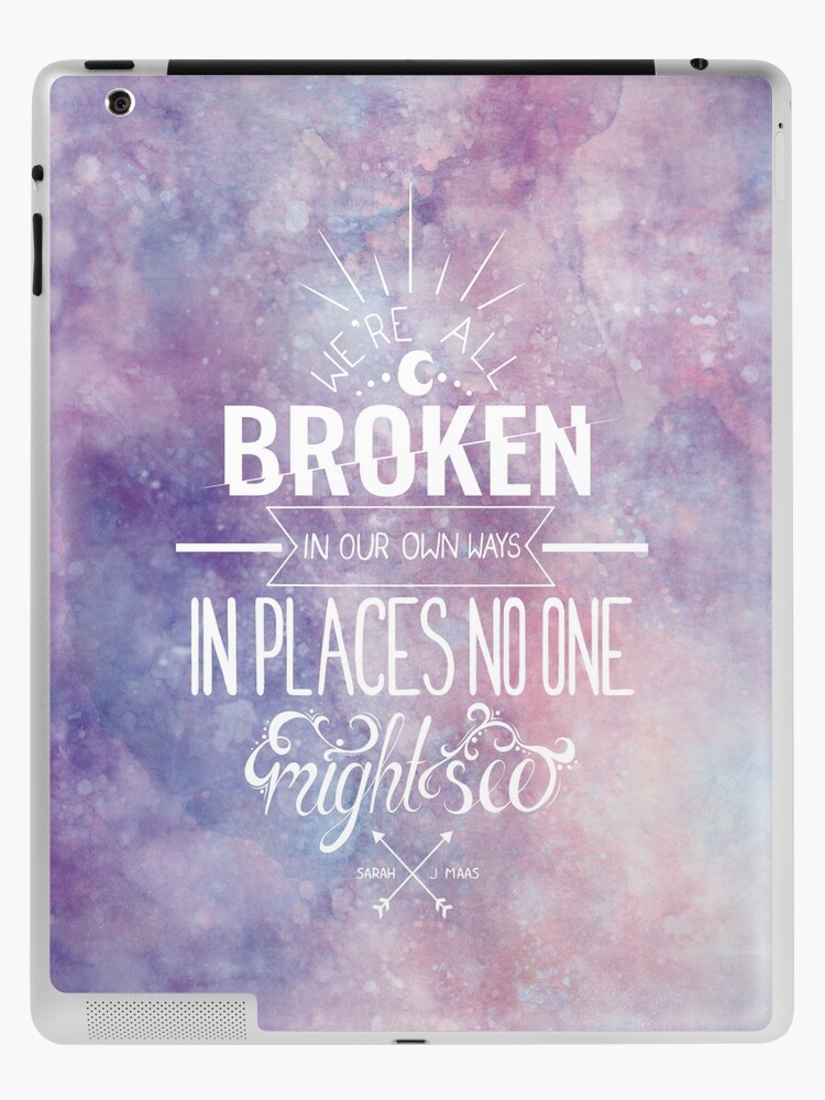 We're all broken in our own ways ACOWAR Quote iPad Case & Skin for Sale  by AetherahArt