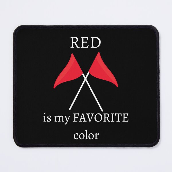 Item preview, I ignore red flags Red is my favorite color T-shirt designed and sold by Nerdygirlteez.