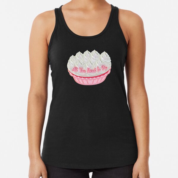 All You Need Is Pie (Pink) Racerback Tank Top