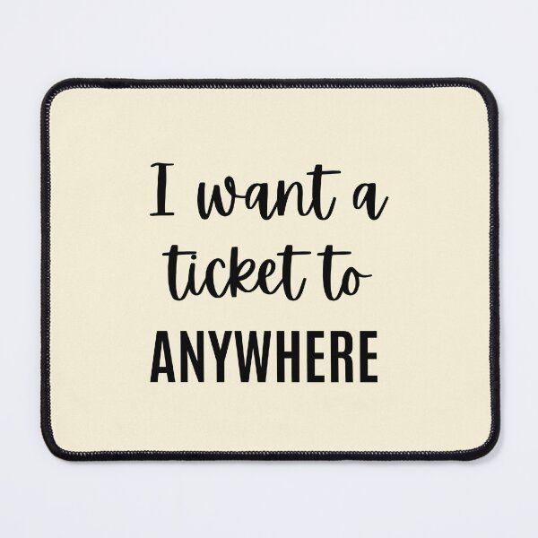 Item preview, I Want a Ticket to Anywhere - Travel Quote designed and sold by QuotesAreFun.
