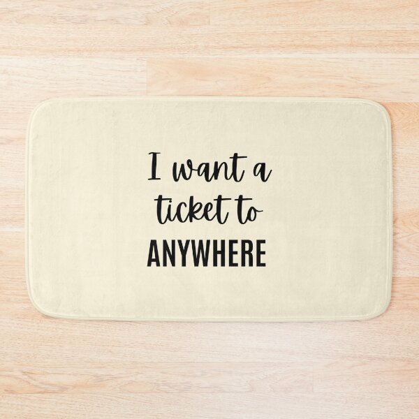 Item preview, I Want a Ticket  to Anywhere - Travel Quote designed and sold by QuotesAreFun.